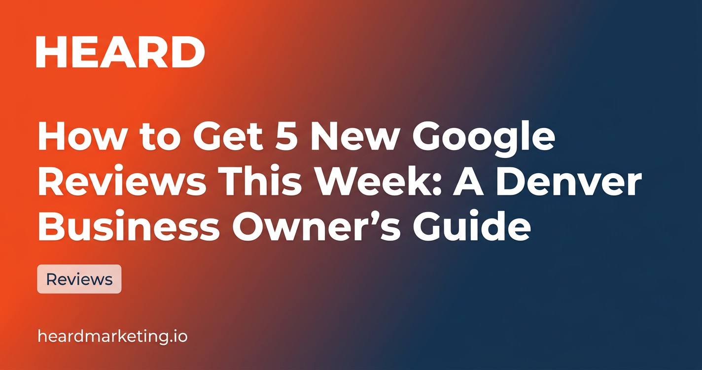 How to Get 5 New Google Reviews This Week: A Denver Business Owner's ...